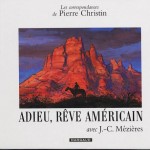 « Adieu, rêve américain » : ouvrage de Pierre Christin illustré par Jean-Claude Mézières, paru aux éditions Dargaud en 2002, où deux vieux amis revisitent les lieux d'aventure de leur jeunesse dans un " wild west " encore semblable à sa légende.