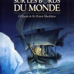 Sur les bords du monde » T1 (« L’Odyssée de Sir Ernest Shackleton ») par Olivier Frasier, Jacques Malaterre, Hervé Richez et Jean-François Henry