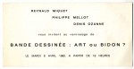 Carton d’invitation pour la première exposition-vente de planches originales de bande dessinée à la galerie Reynald Miquet (un nom prédestiné…) place du Marché-Sainte-Catherine à Paris. L’intitulé ne manquait pas d’humour.
