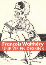 Walthéry, une oeuvre à travers les femmes (couvertures d'Une vie en dessins (Champaka Brussels 2019) et du n° 2 de L'Aventure)